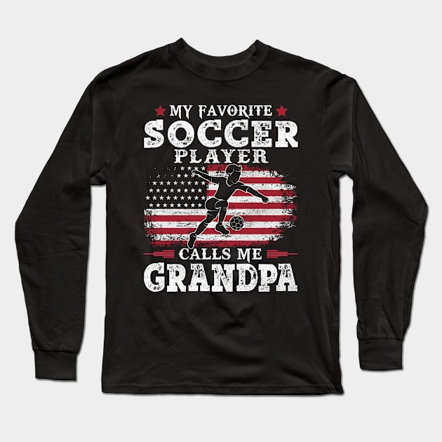 My Favorite Soccer Player Calls Me Grandpa USA Flag Patriot Father Gift Long Sleeve T-Shirt by justinacedric50634